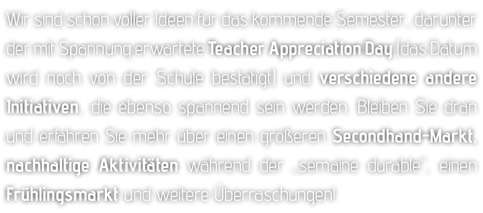 Wir sind schon voller Ideen f r das kommende Semester, darunter der mit Spannung erwartete Teacher Appreciation Day (...