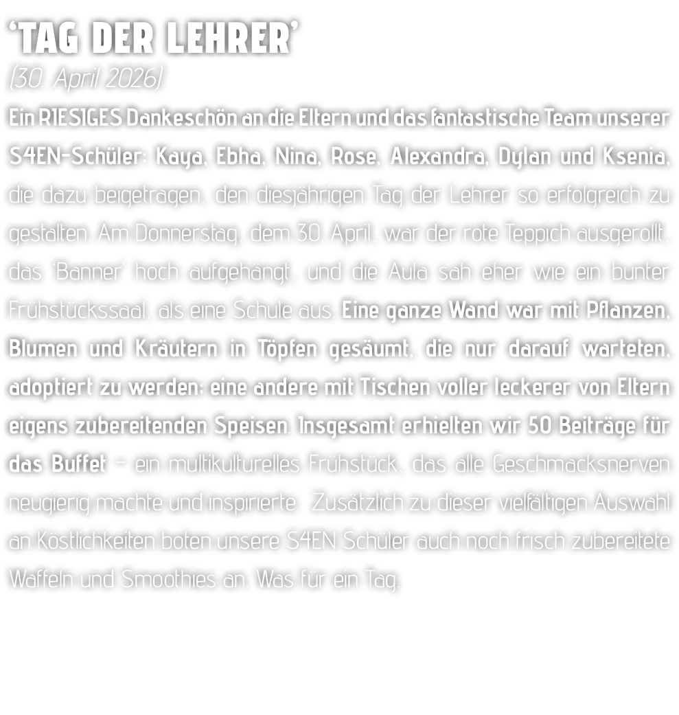 ‘Tag der Lehrer’ (30. April 2026) Ein RIESIGES Dankesch n an die Eltern und das fantastische Team unserer S4EN Sch le...