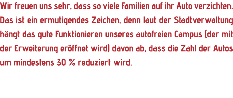 Wir freuen uns sehr, dass so viele Familien auf ihr Auto verzichten. Das ist ein ermutigendes Zeichen, denn laut der ...