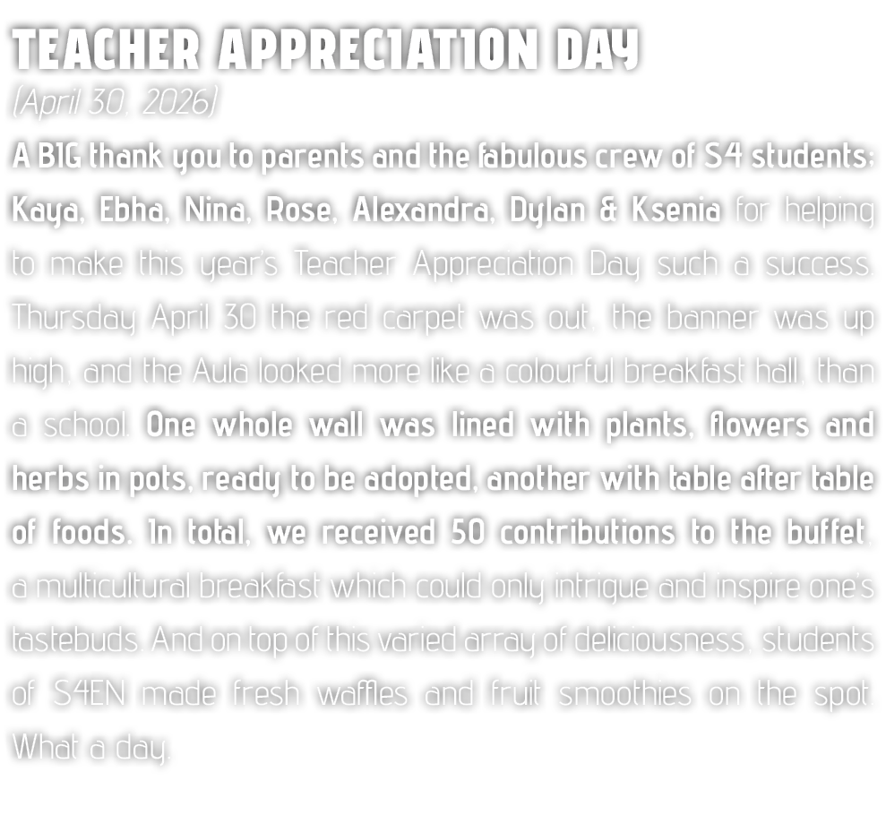 Teacher Appreciation Day (April 30, 2026) A BIG thank you to parents and the fabulous crew of S4 students; Kaya, Ebha...