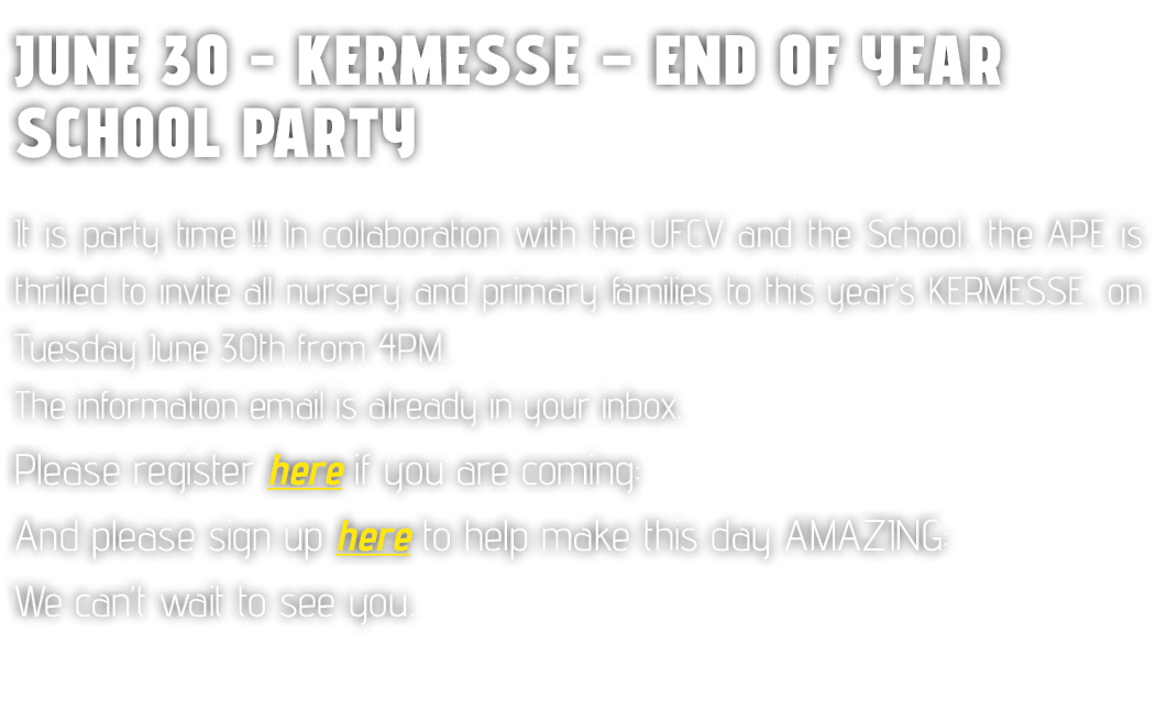 JUNE 30 KERMESSE – End of year school party It is party time !!! In collaboration with the UFCV and the School, the A...