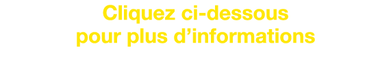 Cliquez ci dessous pour plus d’informations